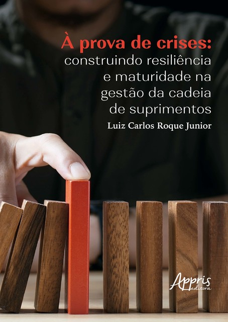 À Prova de Crises: Construindo Resiliência e Maturidade na Gestão da Cadeia de Suprimentos, Luiz Carlos Roque Junior