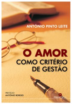 O Amor como Critério de Gestão, António Pinto Leite