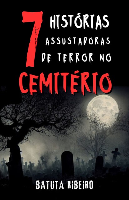 7 Histórias Assustadoras De Terror No Cemitério, Batuta Ribeiro
