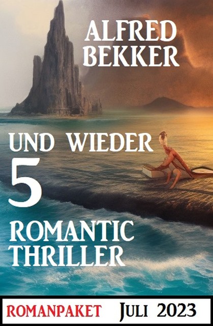Und wieder 5 Romantic Thriller Juli 2023, Alfred Bekker