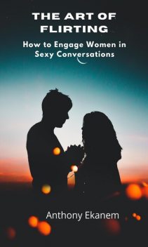 The Art of Flirting, Anthony Ekanem
