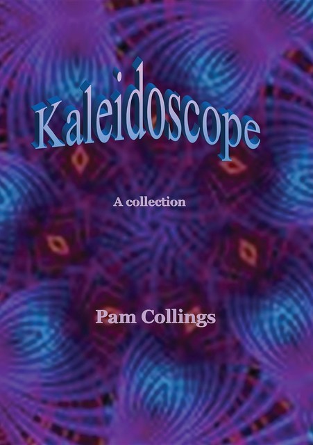 Kaleidoscope, Pam M Collings