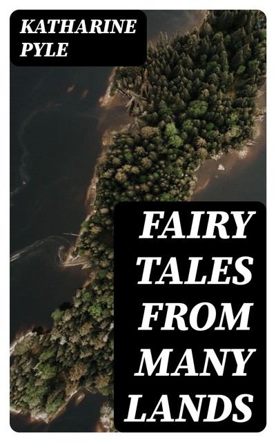 Fairy Tales from Many Lands, Katharine Pyle