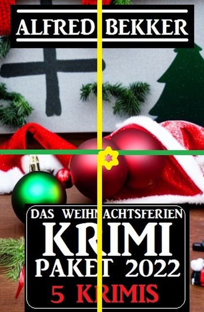 Das Weihnachtsferien Krimi Paket 2022: 5 Krimis, Alfred Bekker