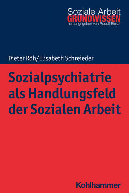 Sozialpsychiatrie als Handlungsfeld der Sozialen Arbeit, Dieter Röh, Elisabeth Schreieder
