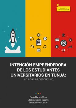 Intención emprendedora de los estudiantes universitarios en Tunja, Ernesto Castro, Fabio Raúl Blanco Mesa, Gladys Janeth Mariño Becerra