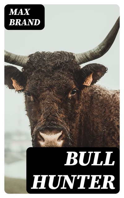 Bull Hunter, Max Brand