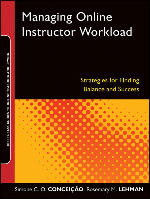 Managing Online Instructor Workload, Rosemary M.Lehman, Simone C.O.Conceição