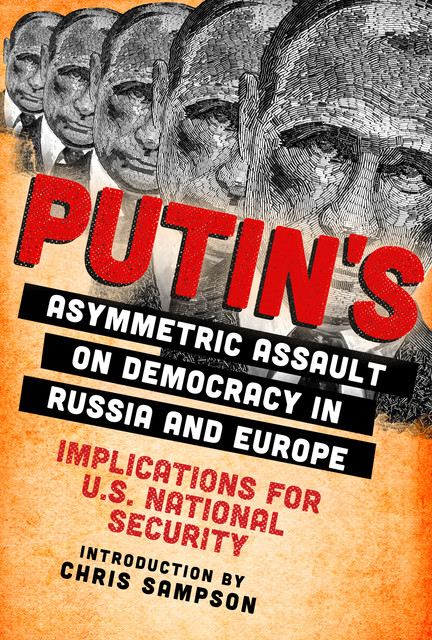 Putin’s Asymmetric Assault on Democracy in Russia and Europe, Christopher Sampson