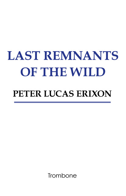 Last remnants of the wild, Peter Lucas Erixon