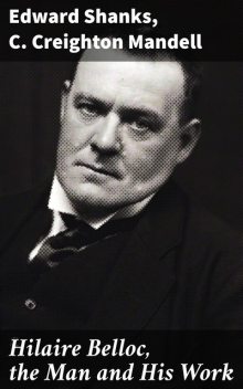 Hilaire Belloc, the Man and His Work, C.Creighton Mandell, Edward Shanks