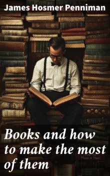 Books and how to make the most of them, James Hosmer Penniman