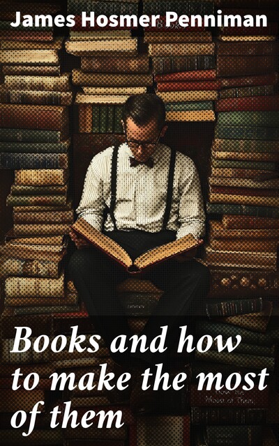 Books and how to make the most of them, James Hosmer Penniman