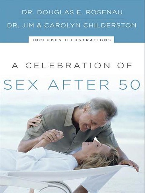 A Celebration of Sex After 50, Carolyn Childerston, Douglas E. Rosenau, Jim Childerston