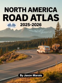 North America Road Atlas 2025 – 2026-The Complete Guide For US, Canada & Mexico Featuring Detailed Large-Scale Maps, Scenic Byways, RV Ro, Jaxon Marais