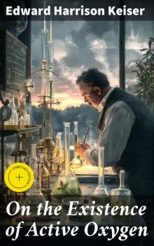 On the Existence of Active Oxygen, Edward Harrison Keiser
