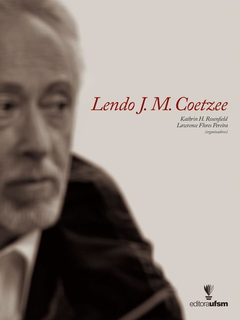 Lendo J. M. Coetzee, Kathrin Rosenfield, Lawrence Flores Pereira