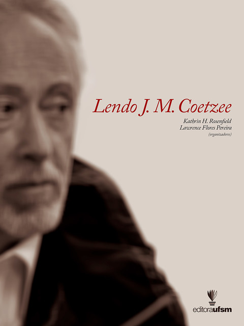 Lendo J. M. Coetzee, Kathrin Rosenfield, Lawrence Flores Pereira