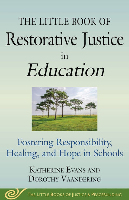 The Little Book of Restorative Justice in Education, Katherine Evans, Dorothy Vaandering
