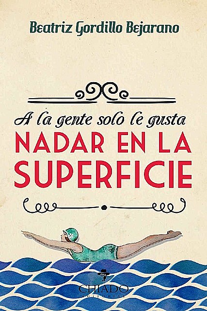 A la gente solo le gusta nadar en la superficie (Spanish Edition), Beatriz Gordillo Bejarano