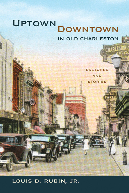 Uptown/Downtown in Old Charleston, J.R., Louis D.Rubin