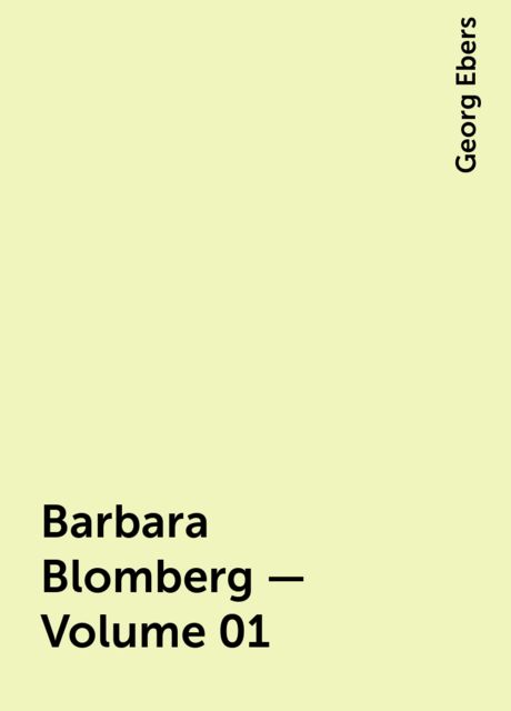 Barbara Blomberg — Volume 01, Georg Ebers