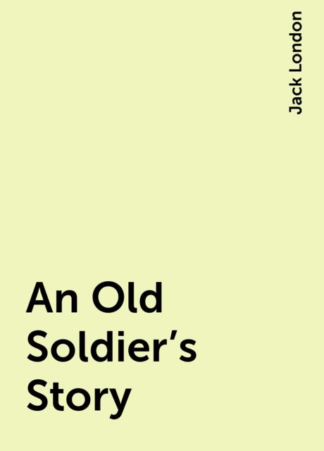 An Old Soldier's Story, Jack London