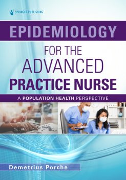 Epidemiology for the Advanced Practice Nurse, FAAN, DNS, ANEF, FAANP, FACHE, Demetrius Porche