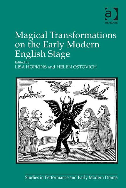 Magical Transformations on the Early Modern English Stage, Lisa Hopkins