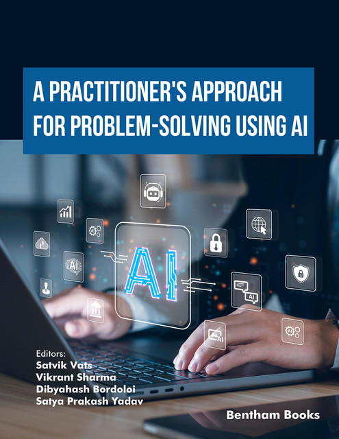 A Practitioner's Approach for Problem-Solving using AI, Satya Prakash Yadav, Dibyahash Bordoloi, Satvik Vats, Vikrant Sharma