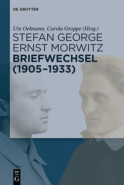 Stefan George – Ernst Morwitz: Briefwechsel (1905–1933), Ute Oelmann, Carola Groppe