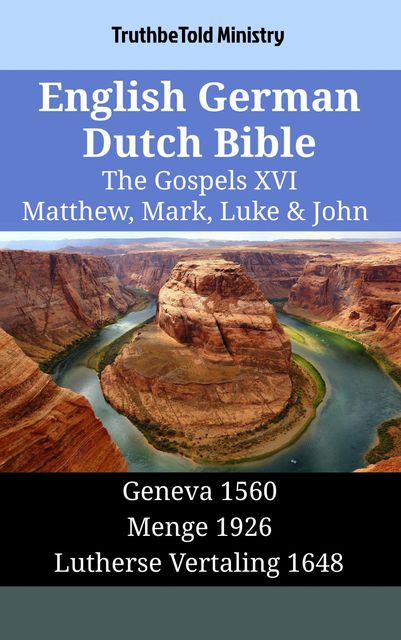 English German Dutch Bible – The Gospels XVI – Matthew, Mark, Luke & John, Truthbetold Ministry