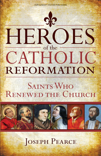 Heroes of the Catholic Reformation, Joseph Pearce