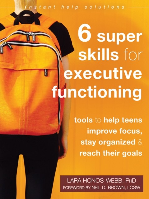 Six Super Skills for Executive Functioning, Lara Honos-Webb