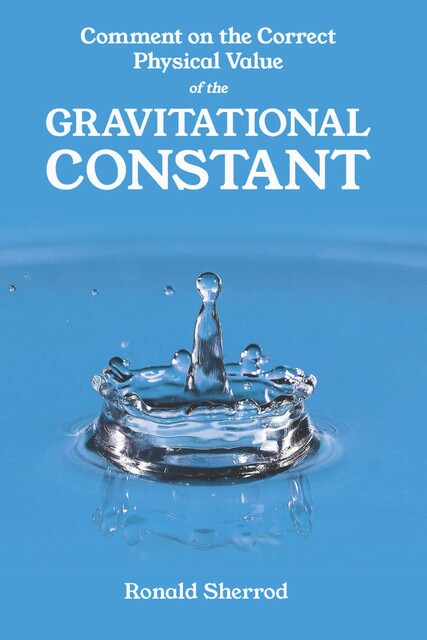 Comment on the Correct Physical Value of the Gravitational Constant, Ronald Sherrod