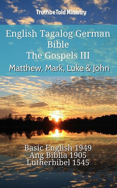 English Tagalog German Bible – The Gospels III – Matthew, Mark, Luke & John, TruthBeTold Ministry