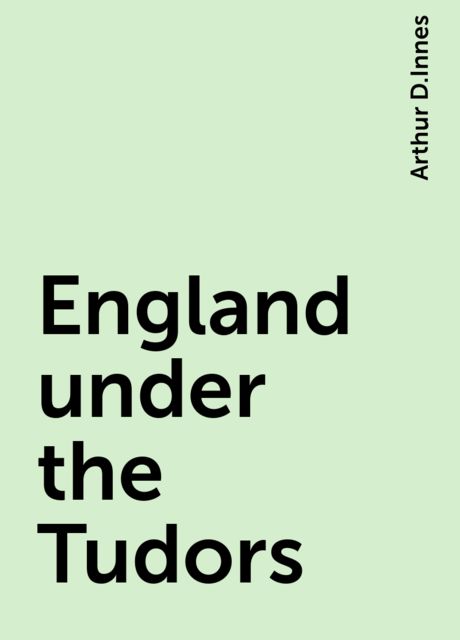 England under the Tudors, Arthur D.Innes