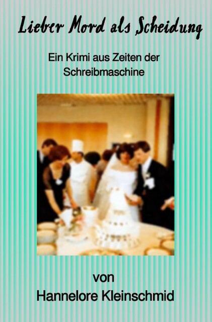Lieber Mord als Scheiddung, Hannelore Kleinschmid