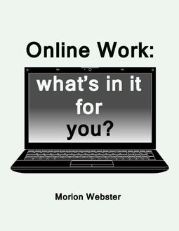 Online Work: What's In It for You, Morion Webster