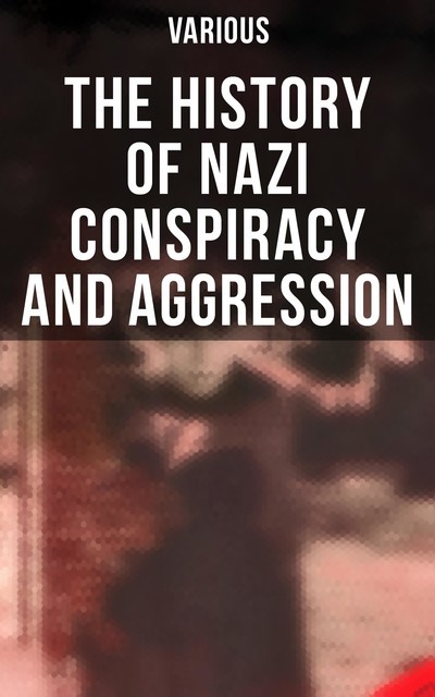 The History of Nazi Conspiracy and Aggression, Various