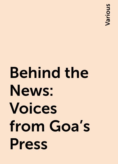 Behind the News: Voices from Goa's Press, Various