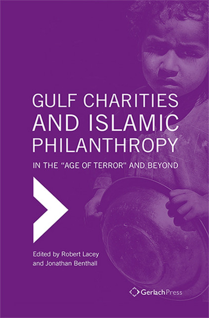 Gulf Charities and Islamic Philanthropy in the 'Age of Terror' and Beyond, Robert Lacey, Jonathan Benthall