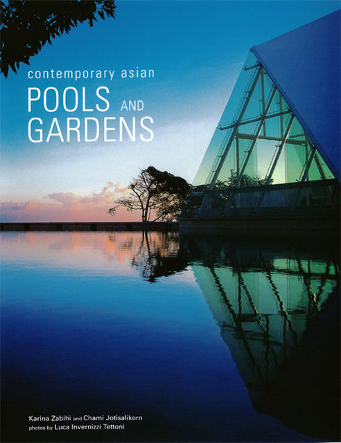 Contemporary Asian Pools and Gardens, Chami Jotisalikorn, Karina Zabihi