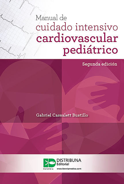 Manual de cuidado intensivo cardiovascular pediátrico (segunda edición), Gabriel Cassalett