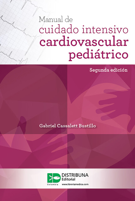 Manual de cuidado intensivo cardiovascular pediátrico (segunda edición), Gabriel Cassalett