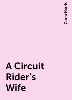 A Circuit Rider's Wife, Corra Harris