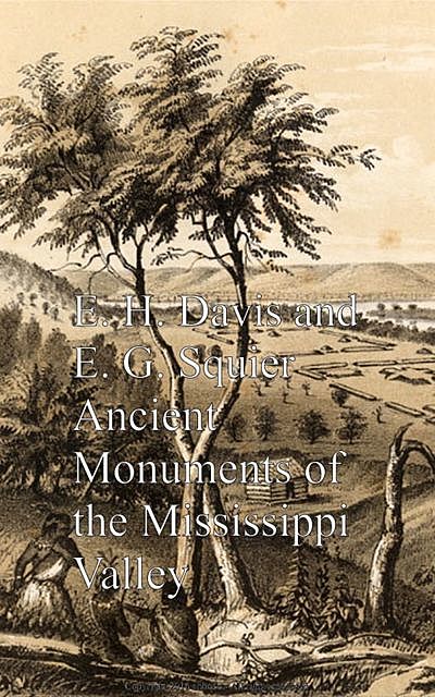 Ancient Monuments of the Mississippi Valley, E.G. Squier, E.H. Davis