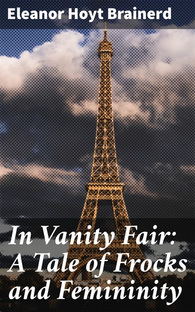 In Vanity Fair: A Tale of Frocks and Femininity, Eleanor Hoyt Brainerd