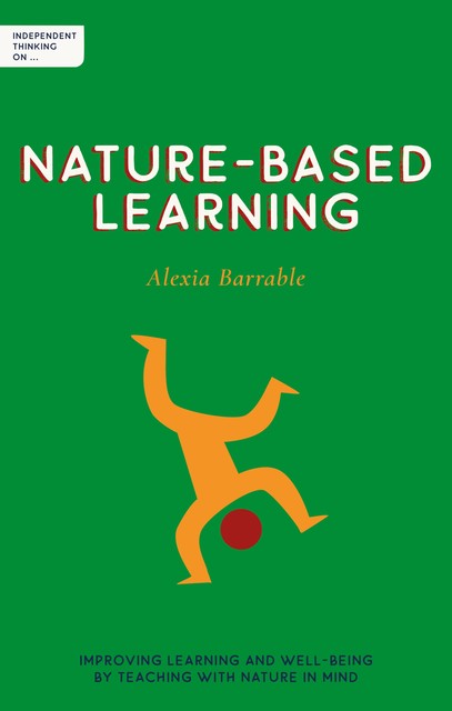 Independent Thinking on Nature-Based Learning, Alexia Barrable