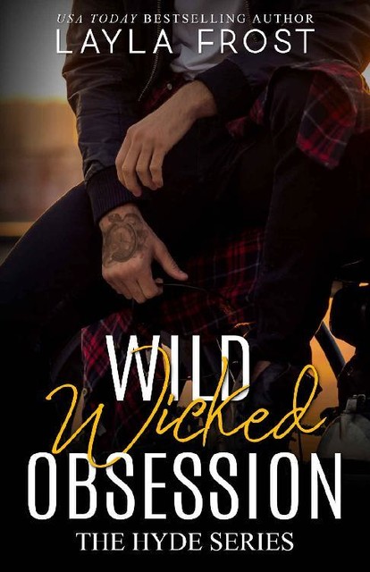 Wild Wicked Obsession (Hyde Series Book 4), Layla Frost